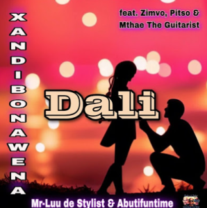 Mr Luu De Stylist & Abutifuntime - Dali (Xandi Bona Wena) ft. Zimvo, Pitso & Mthae The Guitarist