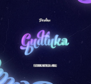 Dosline - Gudluka ft. Mathilda & Mbali