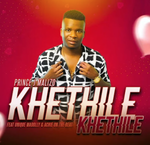 Prince J Malizo - Khethile Khethile ft Unique Madolly & Achie On The Beat 