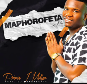 Prince J Malizo - Maphorofeta 14 pro ft MinerBeats & Moruti Pula