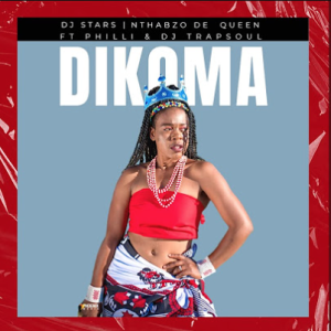 Nthabzo De Queen, Dj Stars, Dj Trapsoul & Philli -  Dikoma 
