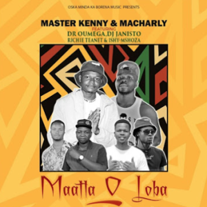 Master Kenny & Macharly - Maatla O Loba Ft Dr Oumega,Dj Janisto,Richie Teanet & Ishy Mshoza