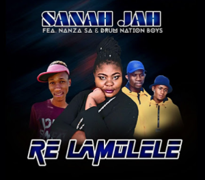 Sanah Jah Ft.Nanza Sa & Drum Nation Boys - Re Lamolele