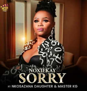 NoxieKay - I'm Sorry ft. Nkosazana Daughter & Master KG