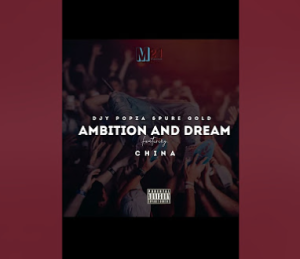 Djy Popza & Pure gold - AMBITION AND DREAM FT China