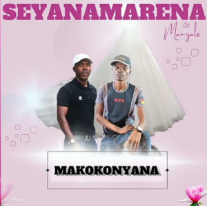 Makokonyana - Seyanamarena 