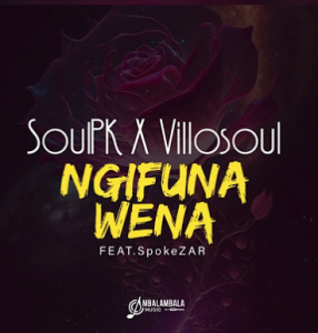 SoulPK and Villosoul - Ngifuna Wena Ft. SpokeZAR