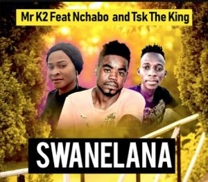 Mr K2 - Swanelana Ft Nchabo and TSK The King