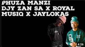 Djy Zan Sa x Royal Musiq x Jaylokas - Phuza Manzi