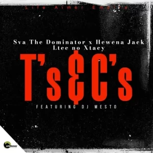 Sva The Dominator, Hewena Jack & Ltee no Xtacy – T’s & C’s ft. DJ Mesto