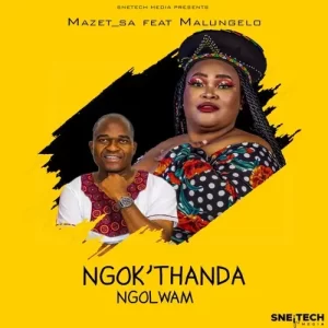 Mazet SA – Ngok’thanda Ngolwam ft. Malungelo 