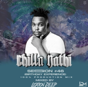 Loxion Deep - Chilla Nathi Session #46 (100% Production Mix Birthday Experience)