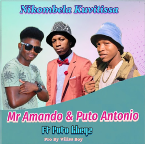 Mr Amando & Puto Antonio Ft Puto kheyz - Nikombela Kuvitissa