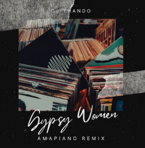 DJ Thando - Gypsy Women (Amapiano Remix)