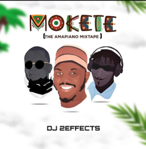 DJ 2EFFECTS - Mokete (The Amapiano Mixtape) , Pt. 8 