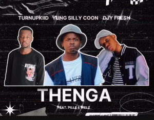 Yung Silly Coon, TurnUpKiid & Djy Fresh - Thenga (Ft. Welz & PILLS)