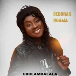 Deborah Ngama – Ukulambalala 