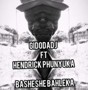 Gidodadj – Basheshe Bahleka ft Hendrick Phunyuka