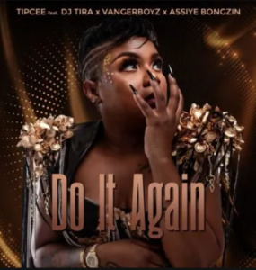 Tipcee – Do It Again ft DJ Tira, Assiye Bongzin & Vanger Boyz