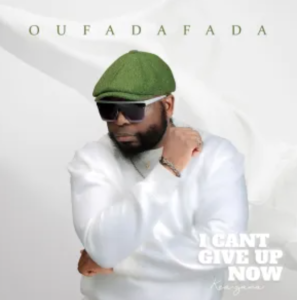 ALBUM: Oufadafada – I Cant Give Up Now