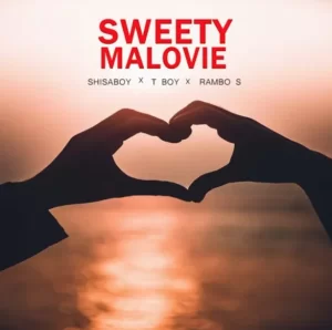 Shisaboy – Sweety Malovie ft. T Boy & Rambo S 