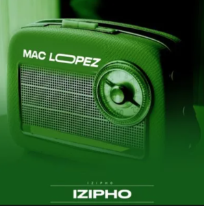 EP: Mac lopez – Izipho (Cover Artwork + Tracklist)