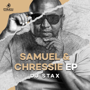EP: DJ Stax – Samuel & Chressie