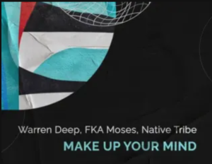 Warren Deep, FKA Moses & Native Tribe – Make Up Your Mind