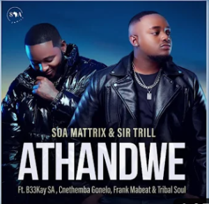 Soa Mattrix & Sir Trill - Athandwe ft B33kay SA, Cnethemba Gonelo, Frank Mabeat & Tribal Soul