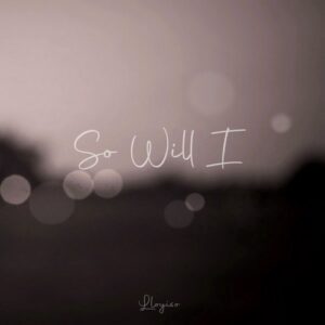 Lloyiso – So Will I