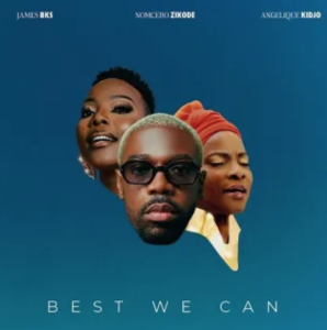 James BKS – Best we can ft Angélique Kidjo & Nomcebo Zikode