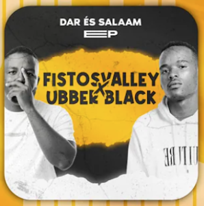 Fistosvalley & Ubber Black - Dar És Salaam ft. Racha Kill & MphoEL
