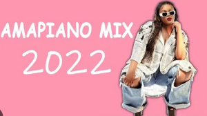 Latest amapiano songs 2022