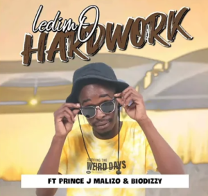 Ledimo - Hardwork ft Prince J Malizo & Biodizzy