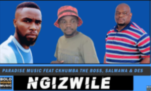 Paradise Music – Ngizwile Ft. CKhumba The Boss x Salmawa & Mr Des