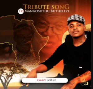 Kwazi Nsele – Mangosuthu Buthelezi (Tribute Song)