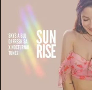 Skys a Blu, DJ Fresh SA & Nocturnal Tunes – Sunrise