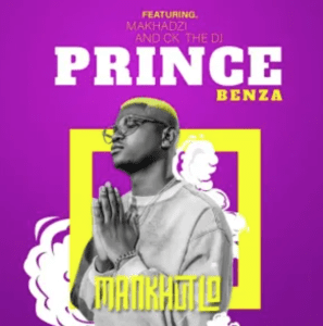 Prince Benza – MANKHUTLO ft Makhadzi, CK THE DJ & The G