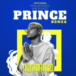 Prince Benza – N’Wanango ft King Monada & Mackeaze