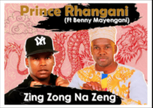 Prince Rhangani -Zing Zong Na Zeng Ft Benny Mayengani