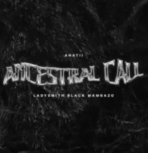 Anatii – Ancestral Call ft. Ladysmith Black Mambazo