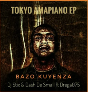 DJ Stix & Dash De Small - Bazo Kuyenza ft Drega075