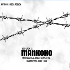 Jeep Jack ZA - Mankoko ft. OutDoor Djz, Danger De Talented, Lelo Mapika & Major Traze