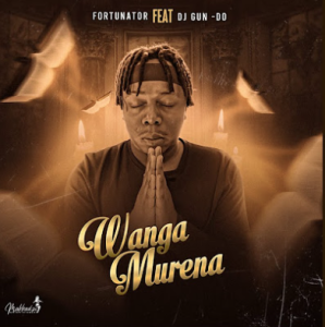 Fortunator - Wanga Murena ft. DJ Gun-Do SA