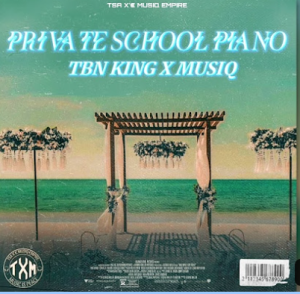 TBN KING X MUSIQ TSA X MUSIQ EMPIRE - PRIVATE SCHOOL PIANO MIX VOL 2