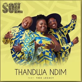 The Soil - Thandwa Ndim ft. Thee Legacy