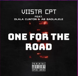 Viista CPT - One For The Road (Ft. Dlala Clinton & AB Badlalele)