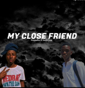 My Close Friend(To Mellow and Sleazy & Shaunmusiq x ftears & Dj Maphorisa & Dj Karri & Mr Jazziq)