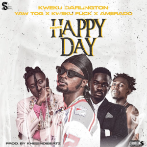 Kweku Darlington - Happy Day (Remix) Ft Yaw Tog, Kweku Flick & Amerado