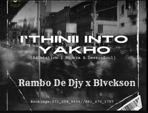 Rambo De Djy x Blvckson - I'thinii Into Yakho (Salutation 2 Nkukza & LeeeroSoul)